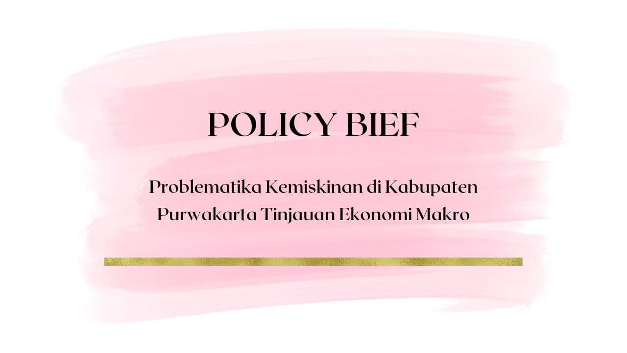 Policy Brief - Problematika Kemiskinan di Kabupaten Purwakarta Tinjauan Ekonomi Makro