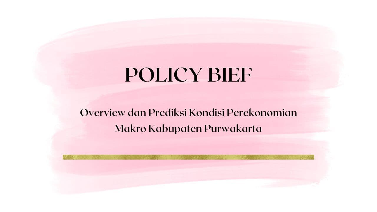 Policy Brief - Overview dan Prediksi Kondisi Perekonomian Makro Kabupaten Purwakarta